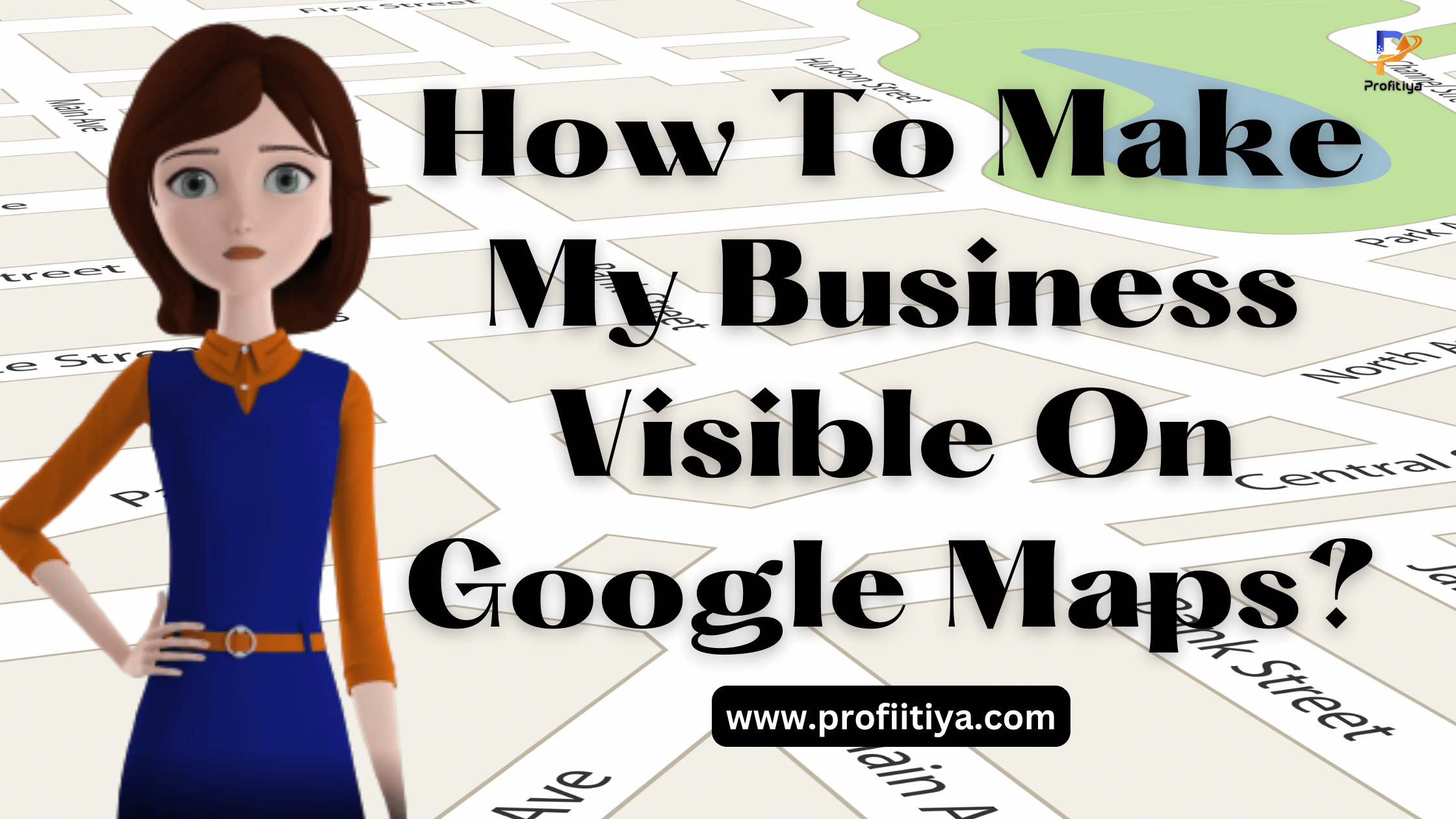 How To Make My Business Visible On Google Maps?