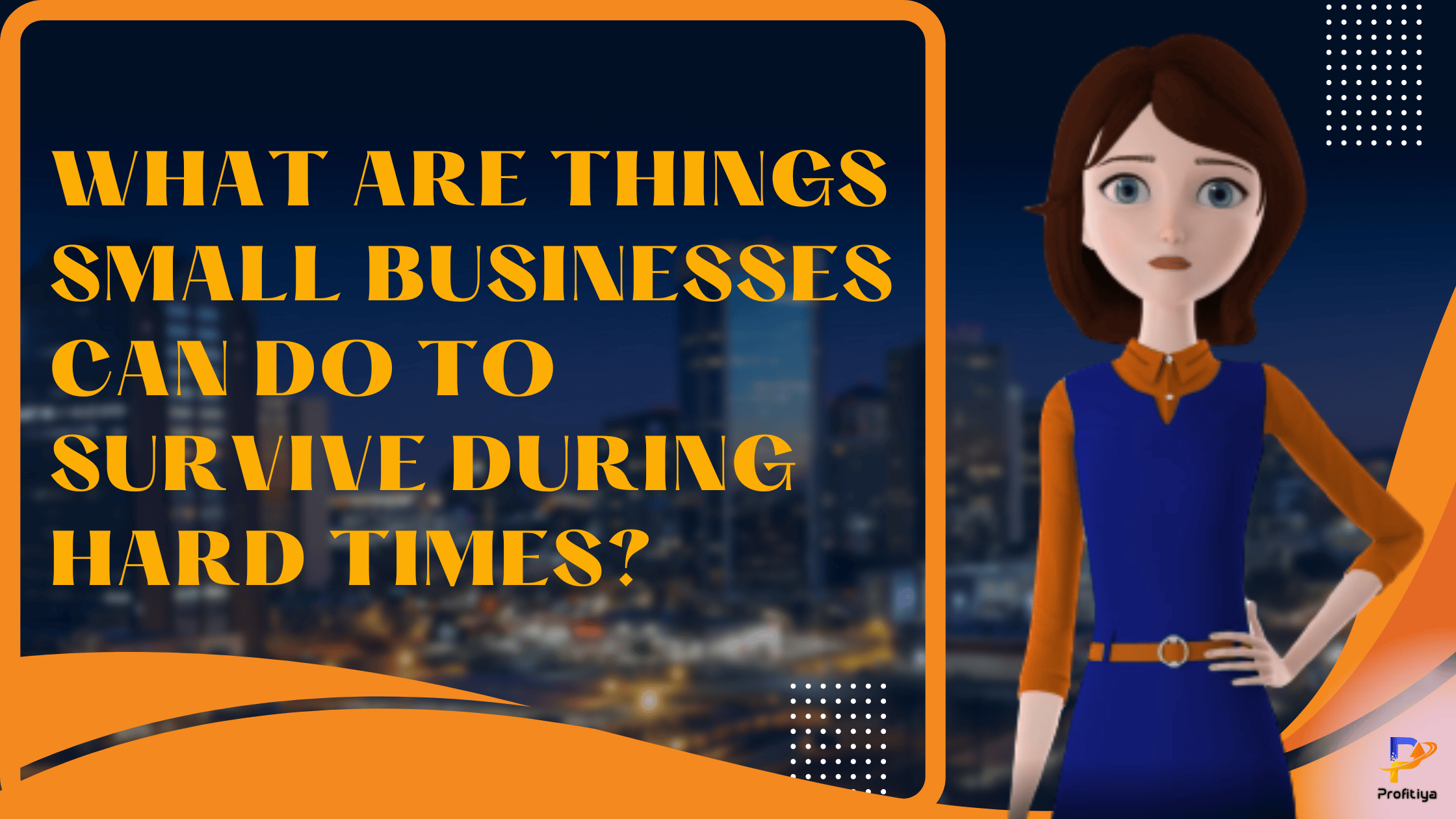 What Are Things Small Businesses Can Do To Survive During Hard Times?